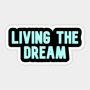 Living the dream Sticker